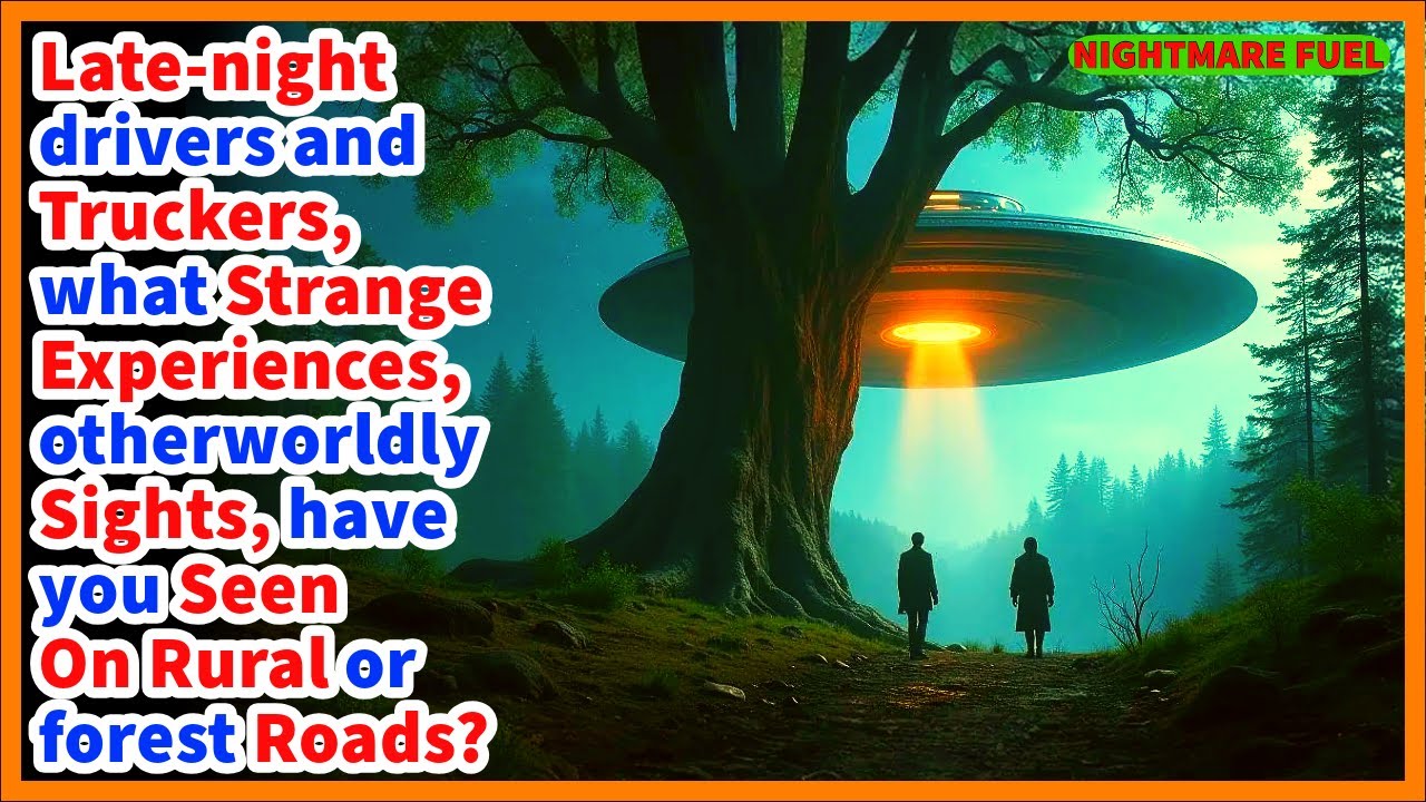 Late night drivers and truckers, what strange, scary encounters have you had with the unknown?