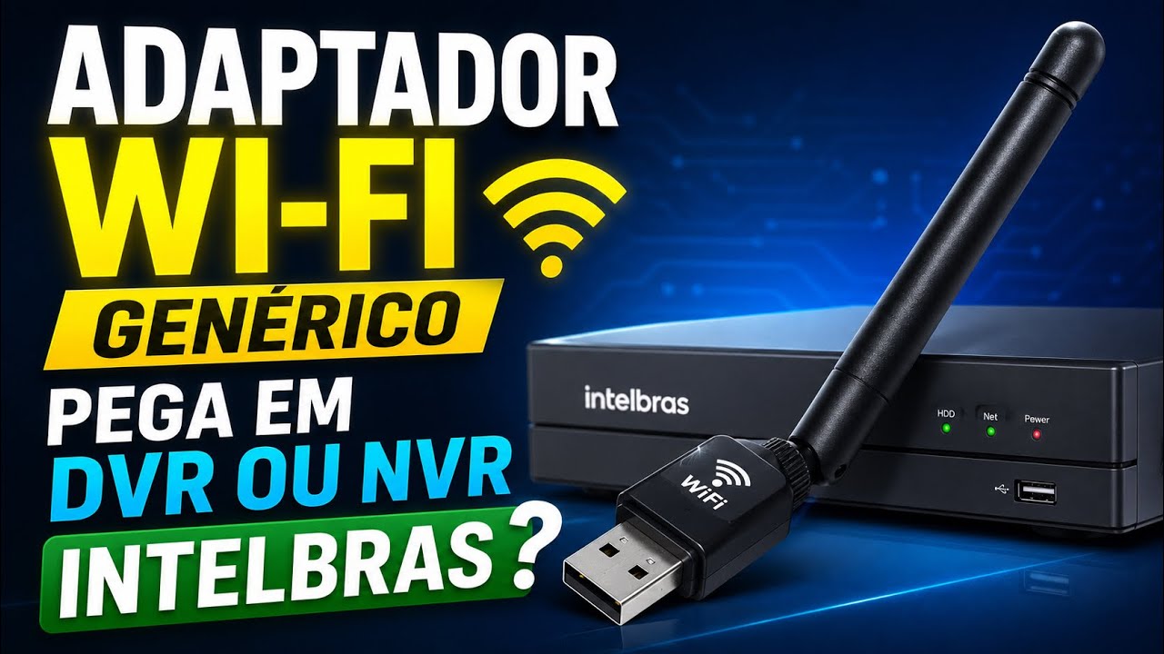 Adaptador WI-FI genérico pega em DVR ou NVR Intelbras???