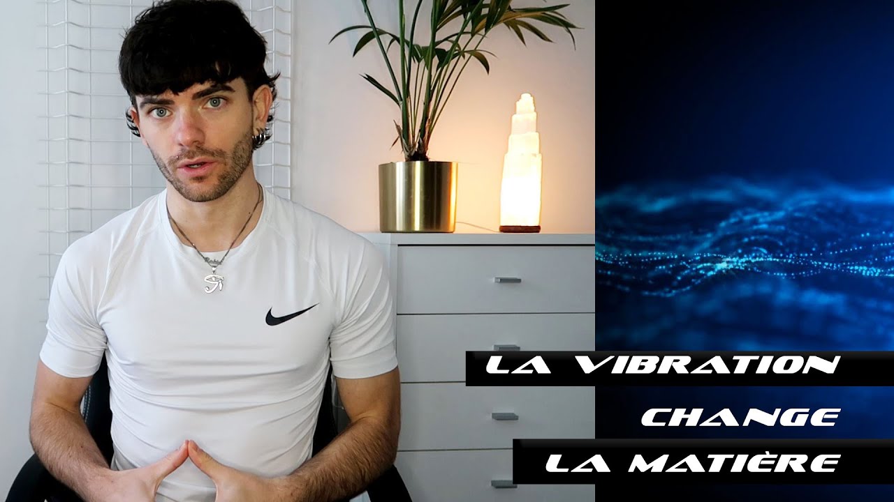 Notre vibration affecte la matière !
