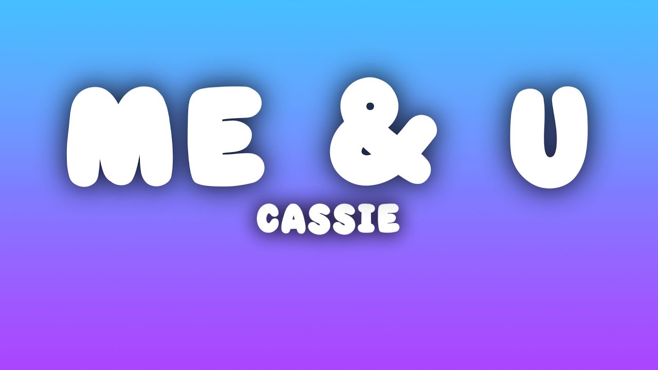 Cassie - Me & U (Lyrics)