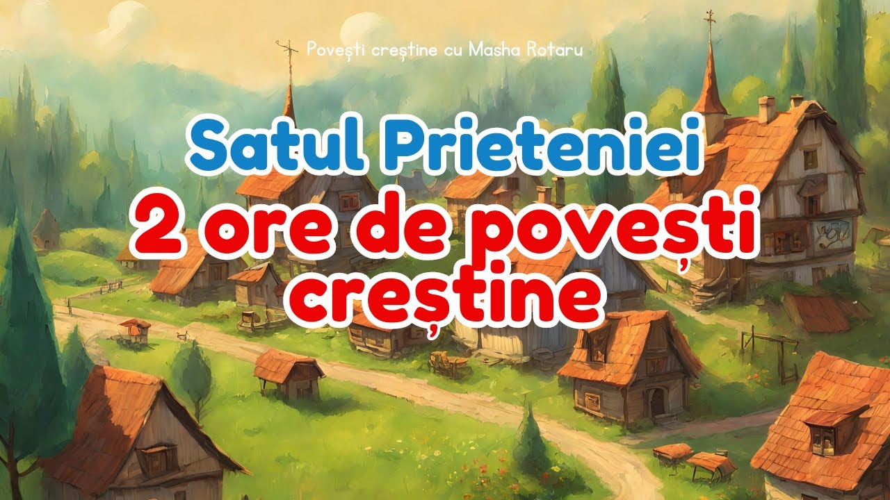 🏡Seria Întreagă Satul Prieteniei 2 Ore de #Povești Creștine Pentru Copii Audio în Limba Română