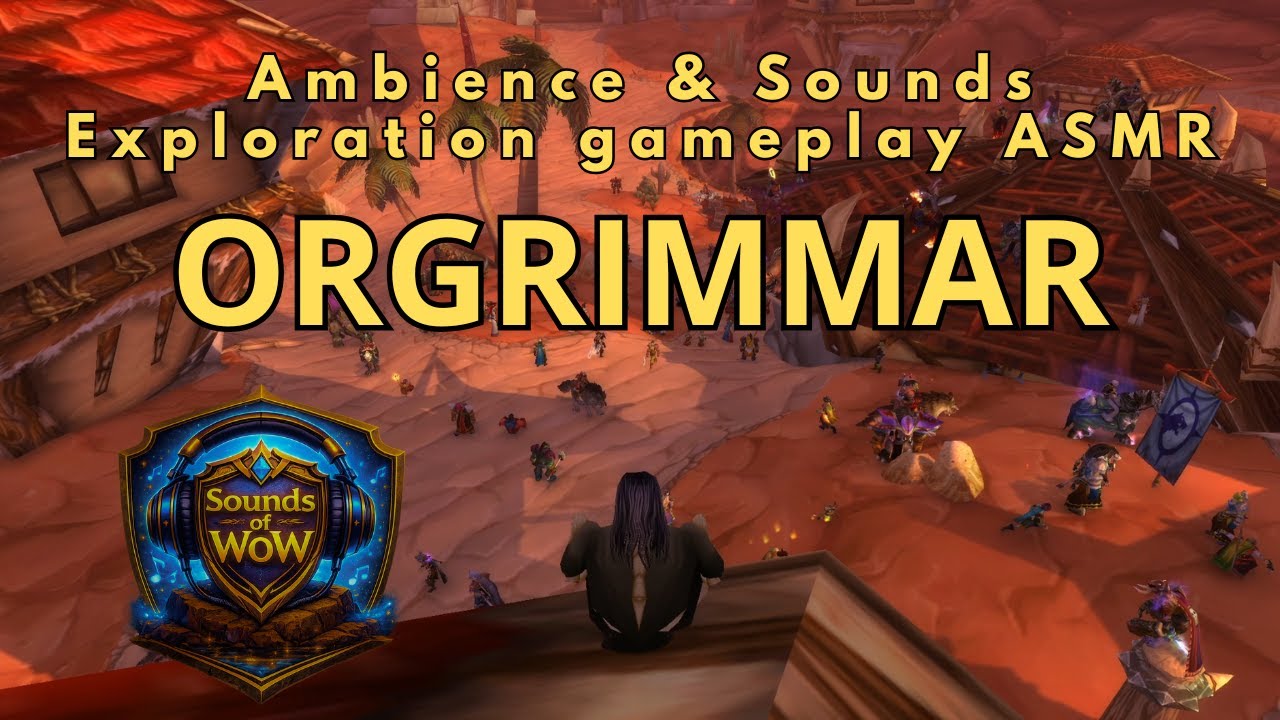 Sounds of WoW - Orgrimmar - Ambience & Sounds - No Music (until end) - Gameplay ASMR