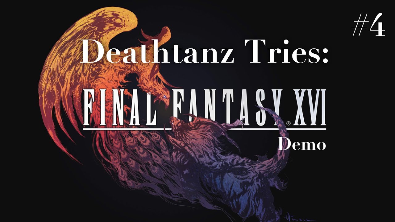 Deathtanz Tries: The Final Fantasy XVI Demo - Part 4 (Intro END)