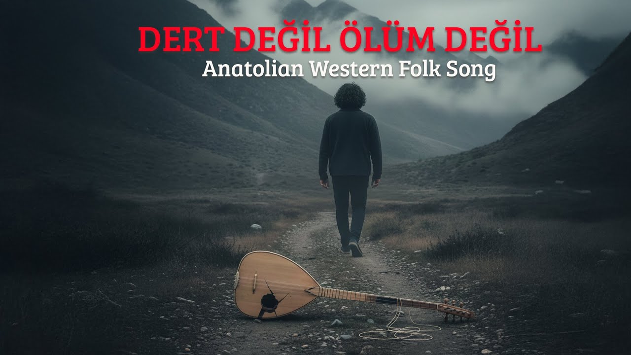 Dert Değil Ölüm Değil (Anatolian Western Folk Song)