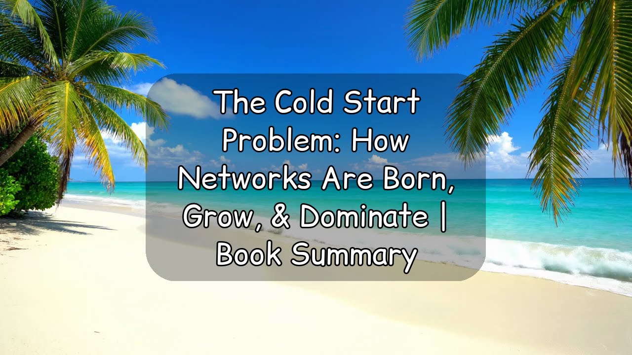 The Cold Start Problem: How Networks Are Born, Grow, & Dominate | Book Summary