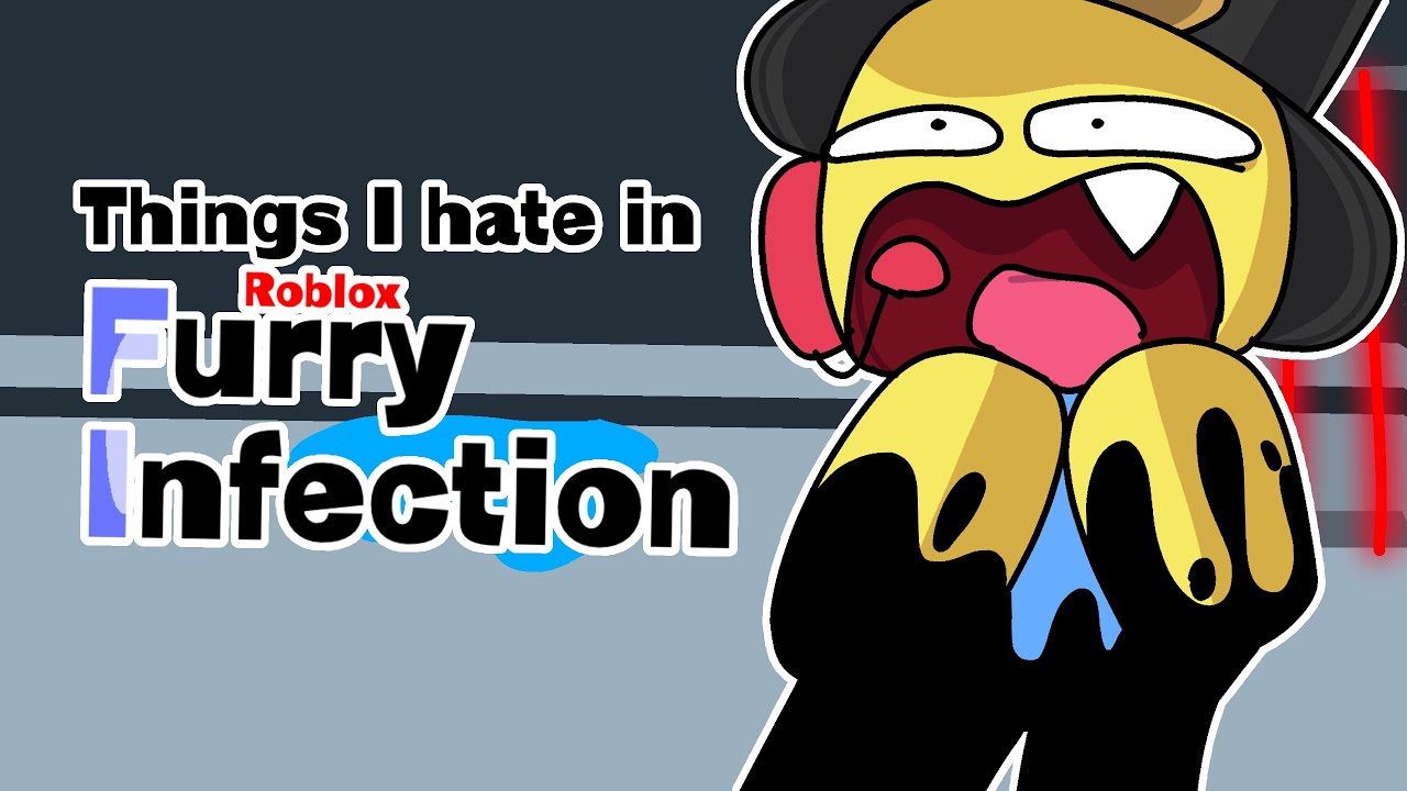 Things I hate in Roblox: Furry Infection