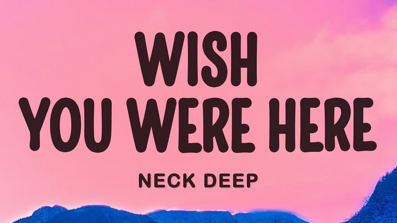 Neck Deep - Wish You Were Here (Lyrics)