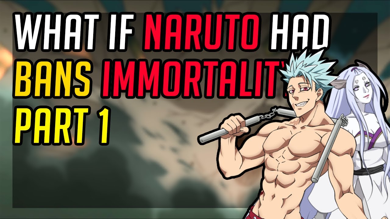 What if Naruto had ban’s immortality part 1