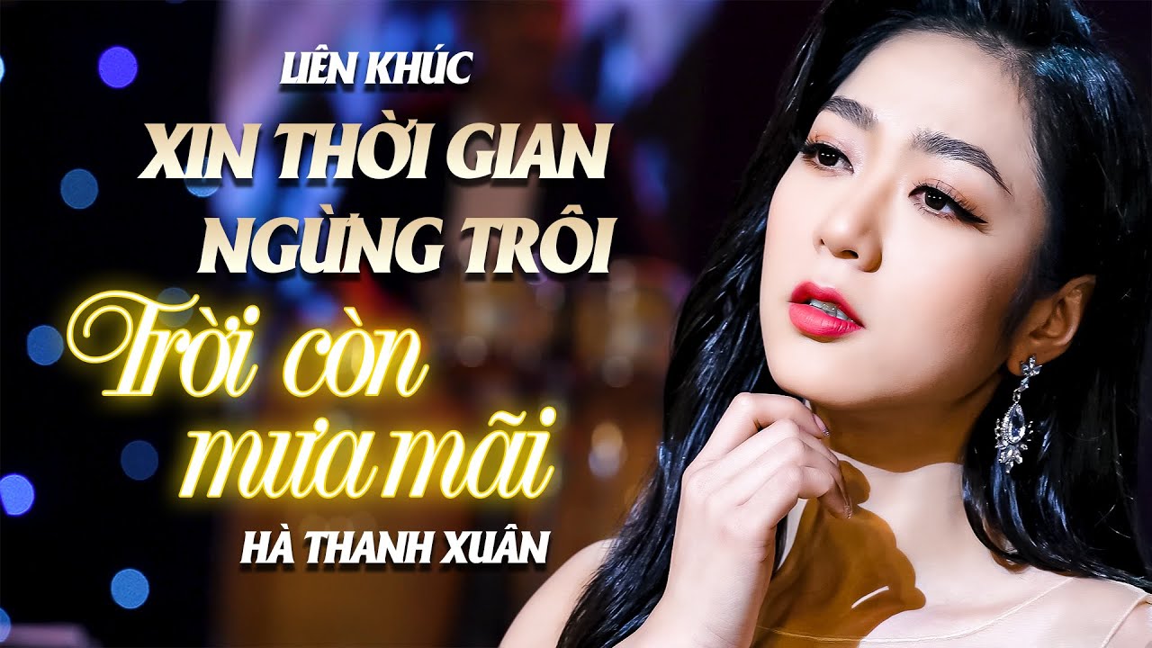 LK XIN THỜI GIAN NGỪNG TRÔI & TRỜI CÒN MƯA MÃI - Hà Thanh Xuân | Nhạc Trữ Tình Chọn Lọc Hay Đặc Sắc