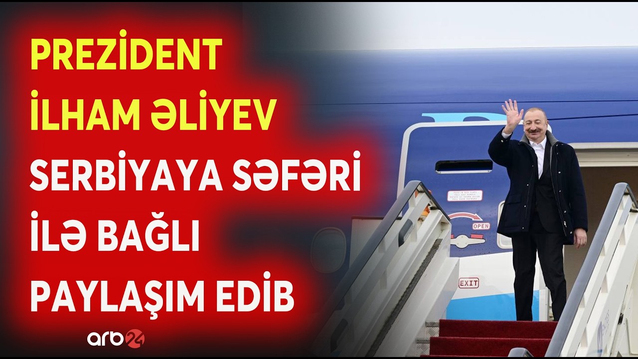 Prezident İlham Əliyev Serbiyaya rəsmi səfəri ilə bağlı paylaşım edib