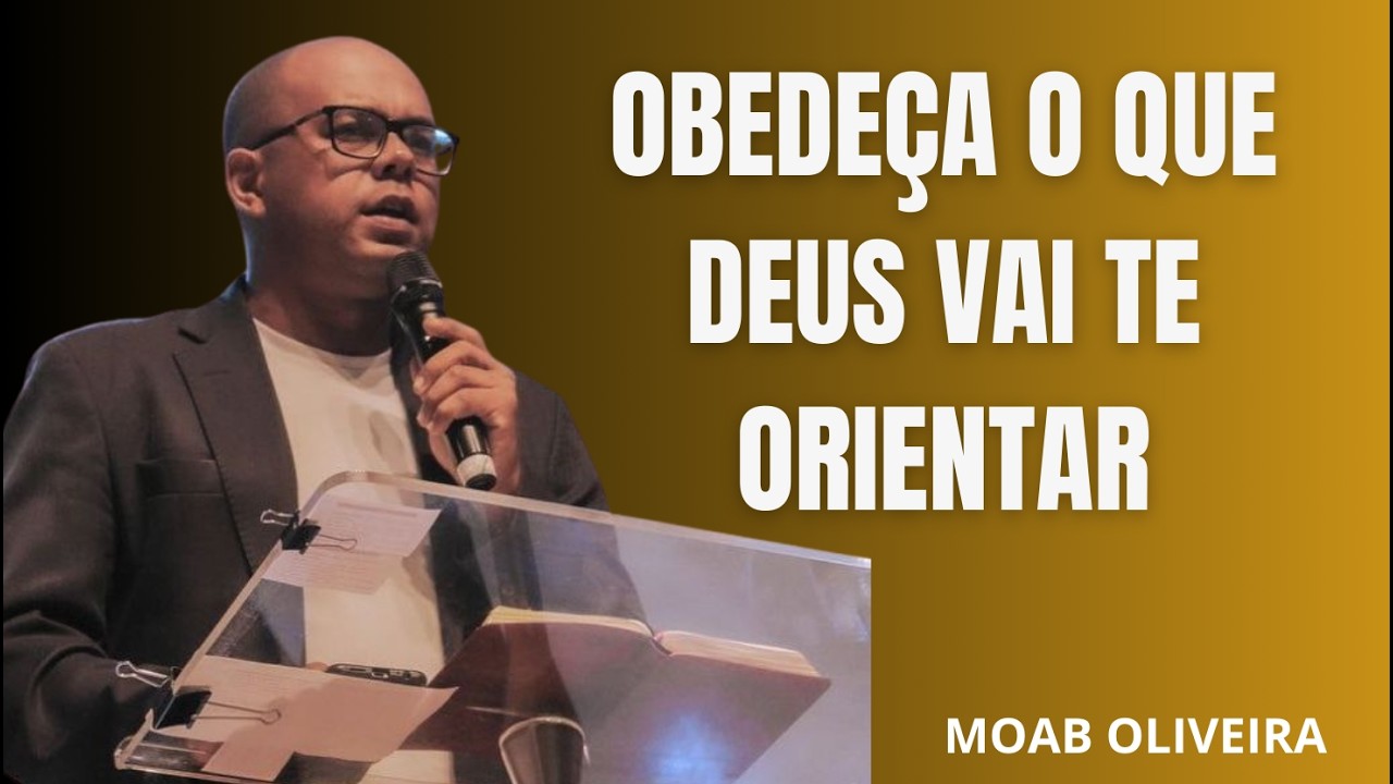 OBEDEÇA O QUE DEUS VAI TE ORIENTAR - MOAB OLIVEIRA