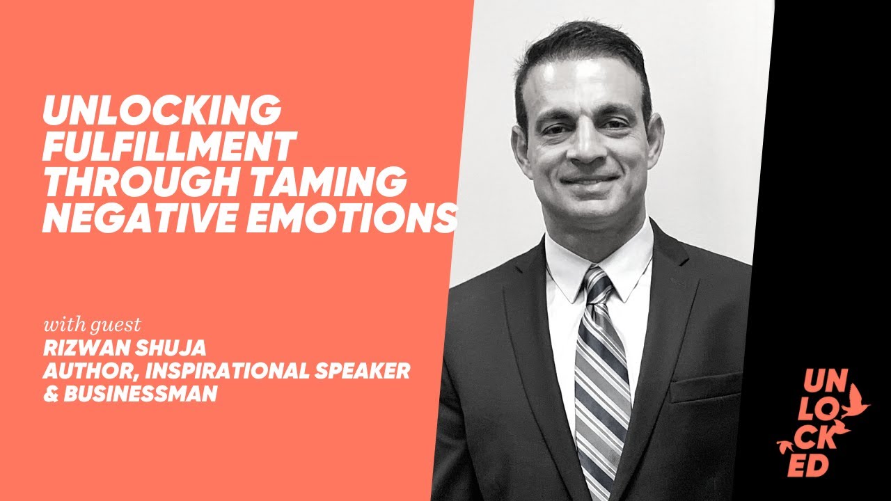 Unlocking Fulfillment Through Taming Negative Emotions With Rizwan Shuja