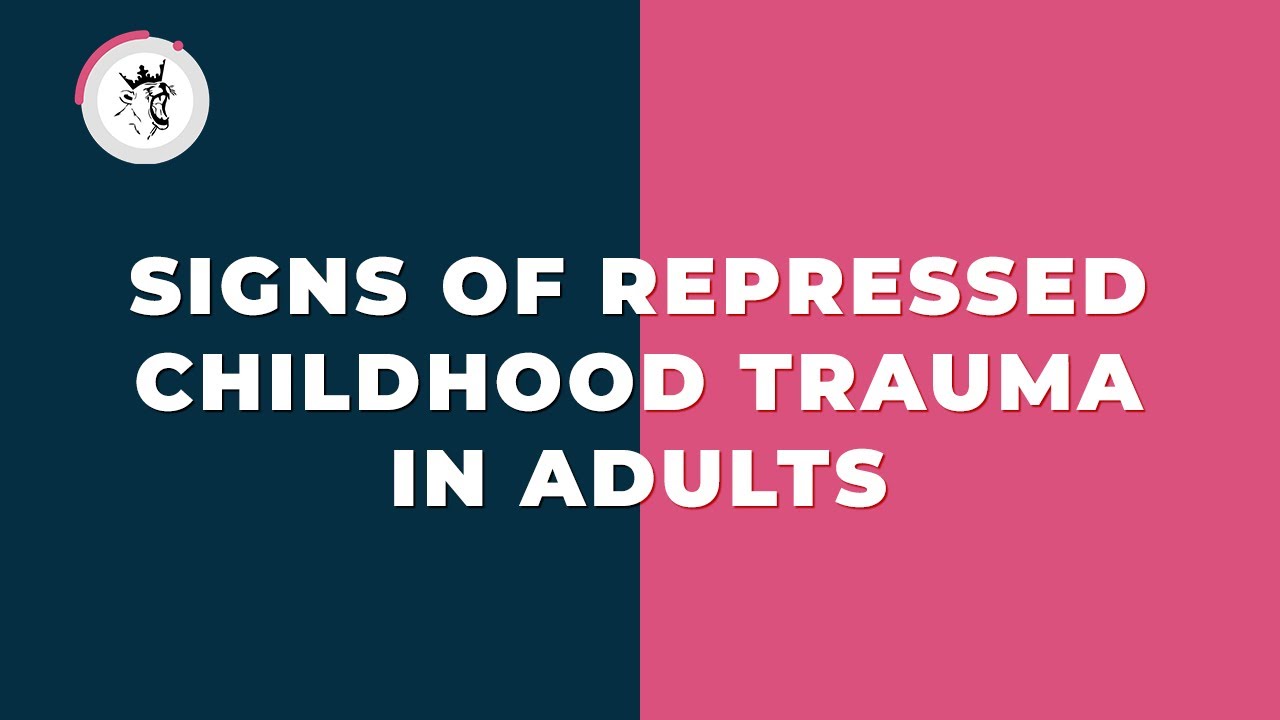 Signs of Repressed Childhood Trauma in Adults