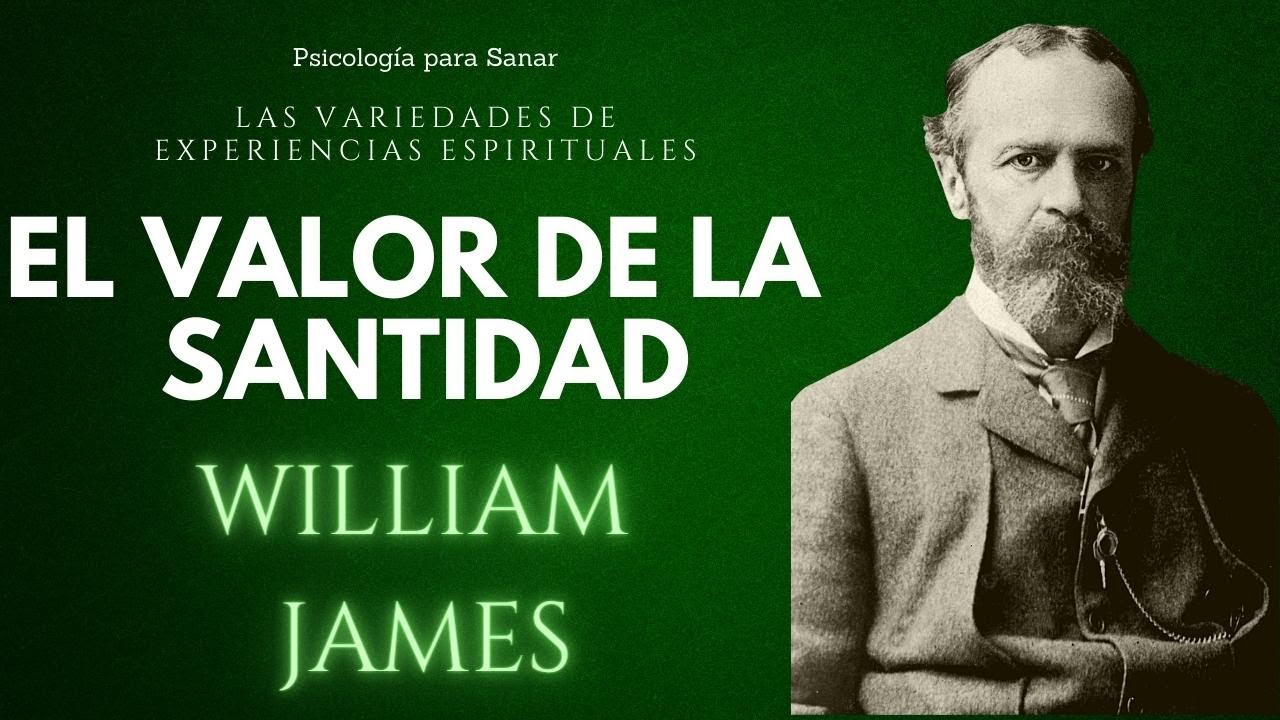 EL VALOR DE LA SANTIDAD / VARIEDADES DE EXPERIENCIAS ESPIRITUALES / WILLIAM JAMES