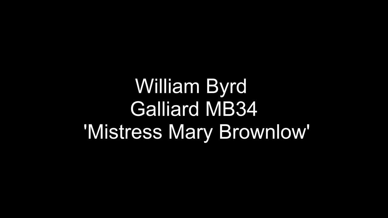 William Byrd  - Galliard MB34 - 'Mistress Mary Brownlow'