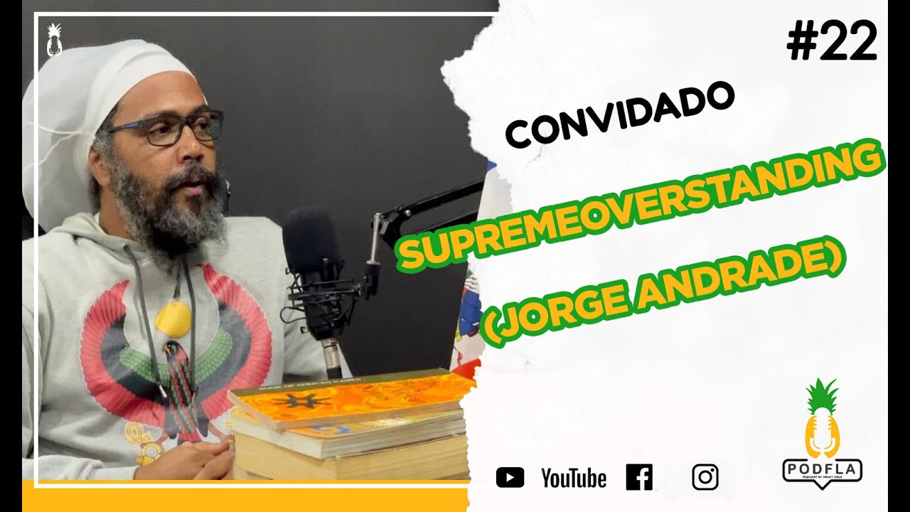 SUPREMEOVERSTANDING (JORGE ANDRADE) - PODCAST PODFLA #22