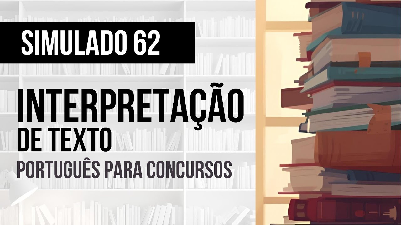 Simulado 62 - Português para Concursos - Interpretação de Texto 