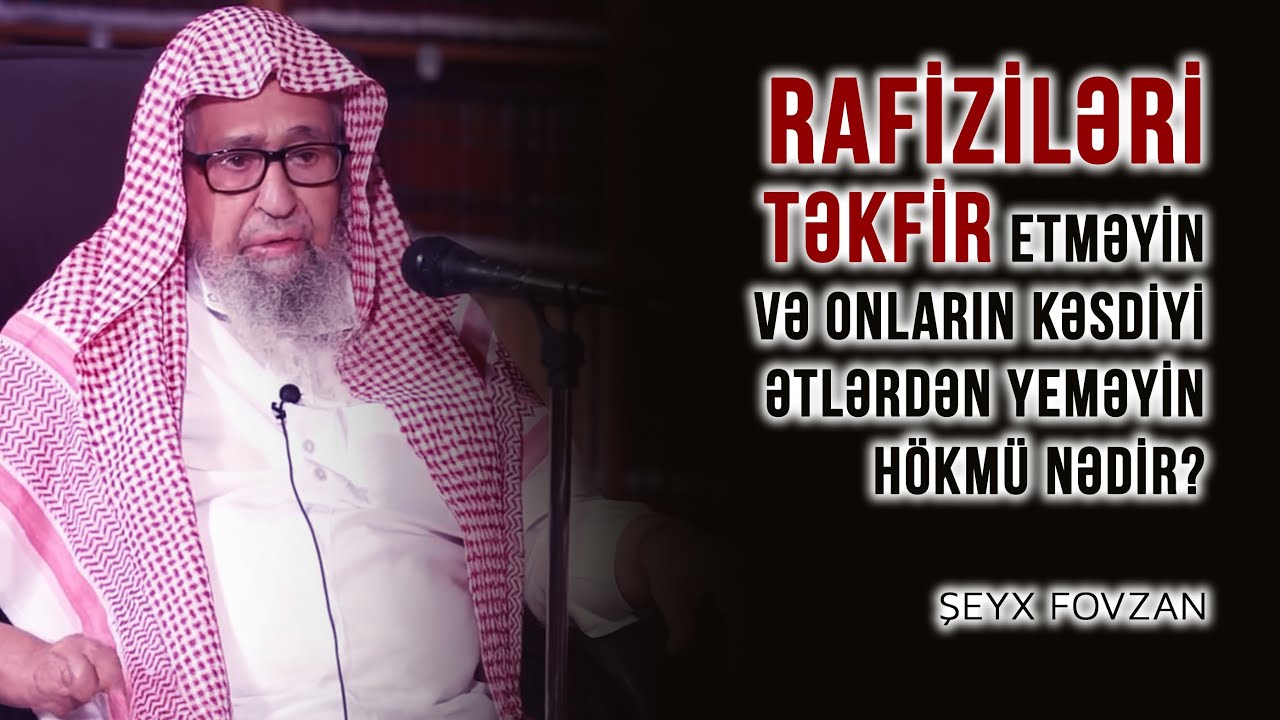 Rafiziləri təkfir etməyin və onların kəsdiyi ətlərdən yeməyin h&ouml;km&uuml; nədir? \ Şeyx Saleh əl-Fovzan