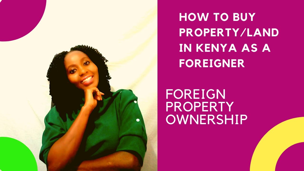 Foreign Ownership of properties in Kenya/Can Foreigners Buy/Own Land/House/Apartment in Kenya?