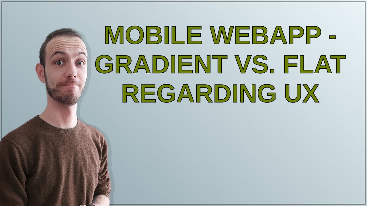 Ux: Mobile WebApp - Gradient vs. flat regarding UX