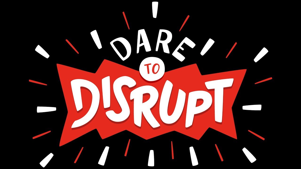 Do You Dare To Disrupt?