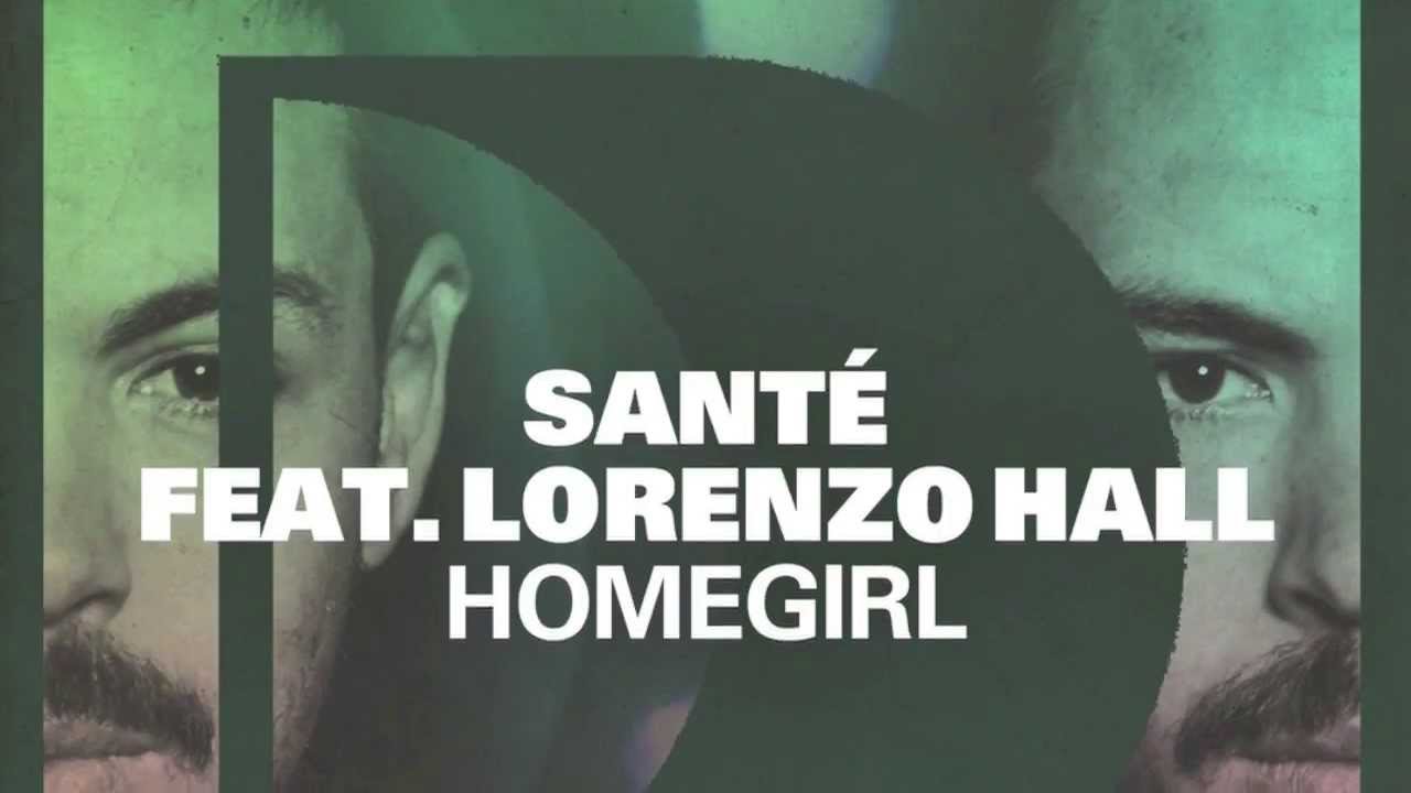 Sant&eacute; featuring Lorenzo Hall - Homegirl