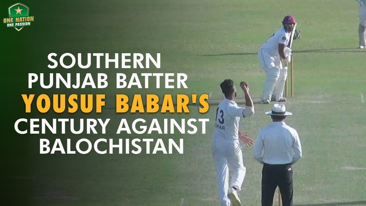 Southern Punjab Batter Yousuf Babar's Century Against Balochistan, Quaid-e-Azam Trophy 2021-22 | PCB