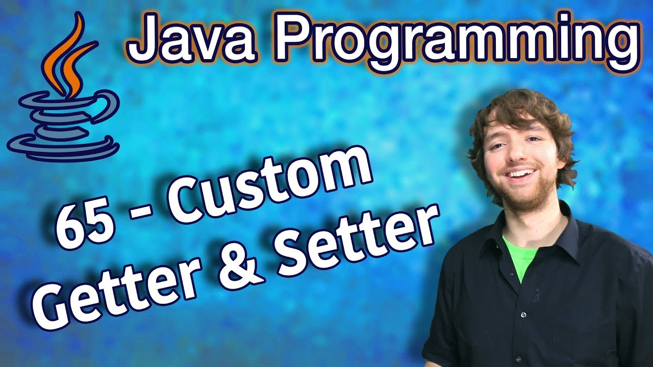 Java Programming Tutorial 65 - Custom Getter and Setter