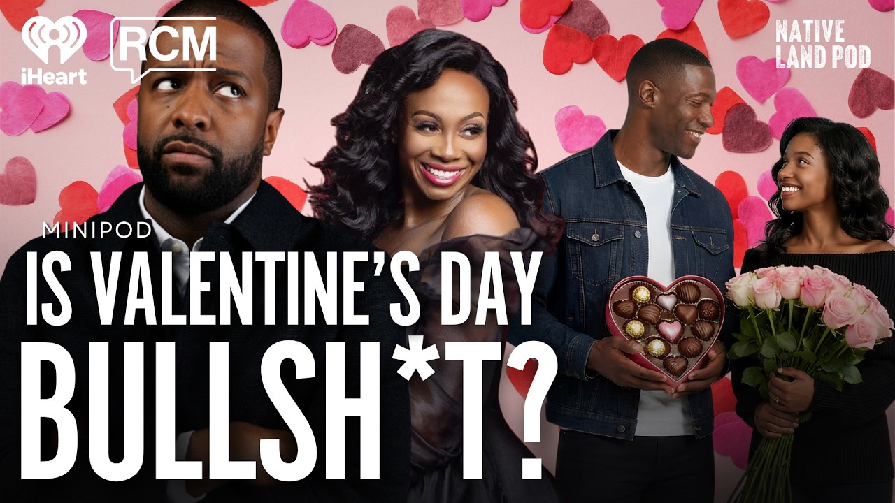Is Valentines Day Bull Sh*t? | Native Land MiniPod