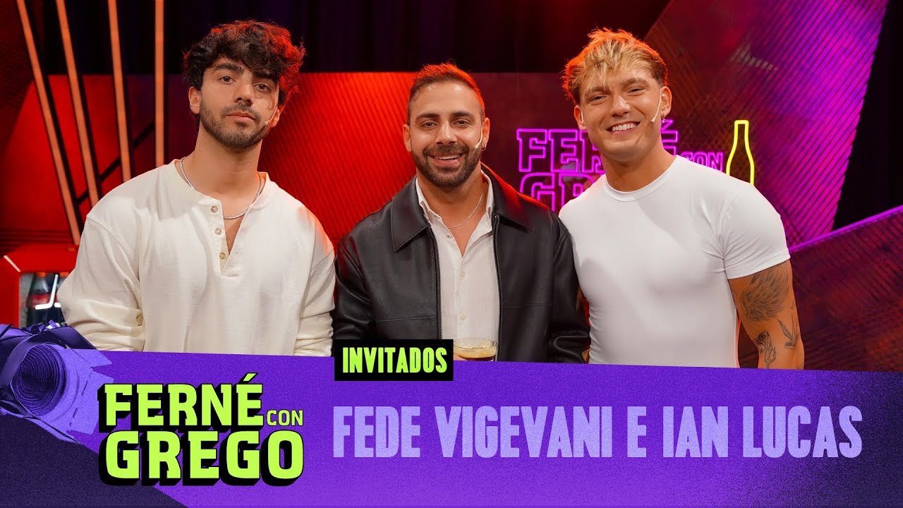 FEDE VIGEVANI & IAN LUCAS EN FERN&Eacute; CON GREGO | PROGRAMA COMPLETO