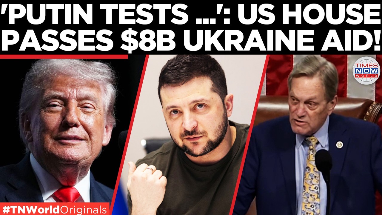WATCH: US House Passes $8 Billion Ukraine Aid Package in Bipartisan Vote | Times Now World
