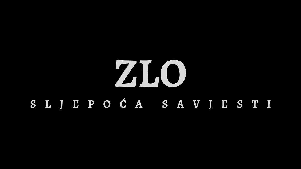Zlo. Sljepoća savjesti.