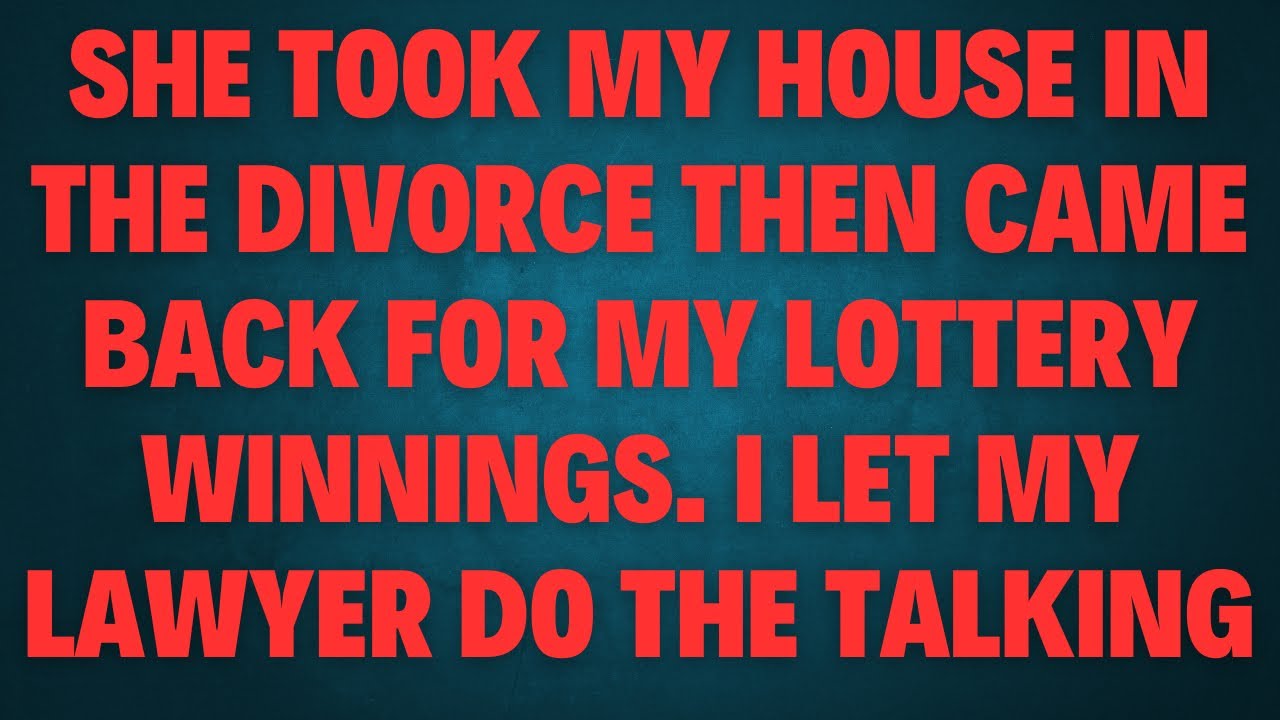 She Took My House in the Divorce Then Came Back for My Lottery Winnings I Let My Lawyer Do the 😖