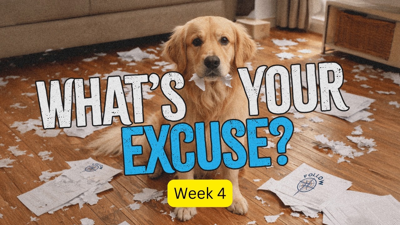From Excuses to New Life | What’s Your Excuse? Week 4