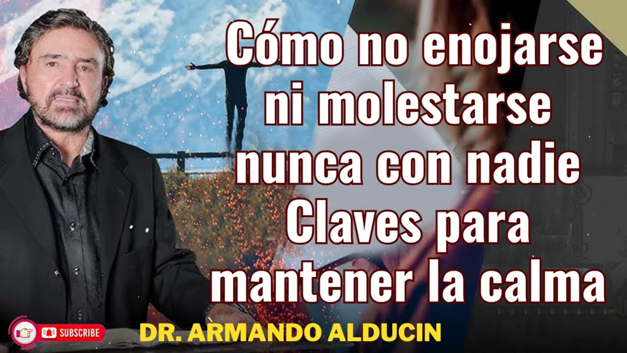 Cómo no enojarse ni molestarse nunca con nadie – Armando Alducin_ Claves para mantener la calma