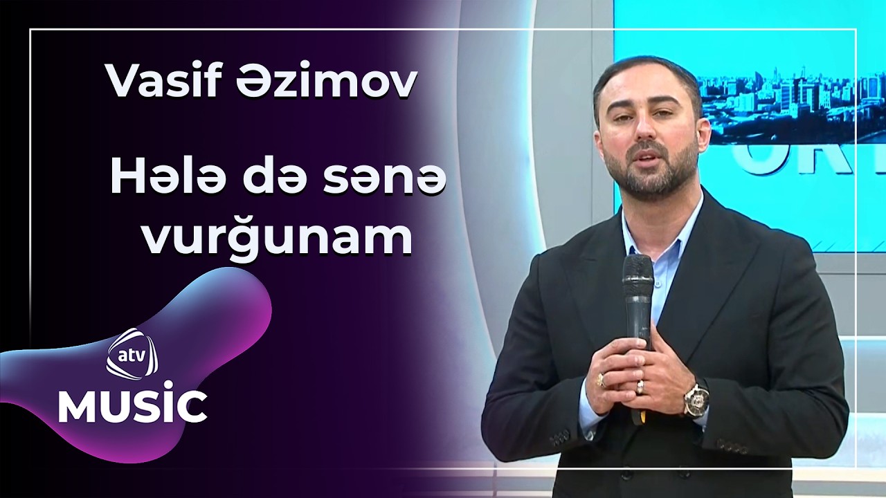 Hələ də sənə vurğunam - Vasif Əzimov