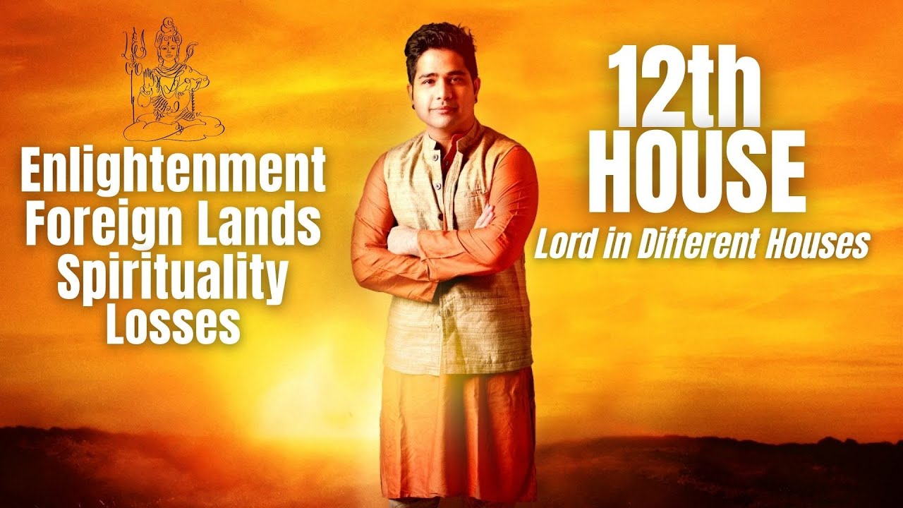 12th House & its Lord's placement in different Houses - Enlightenment, Losses, Foreign Lands