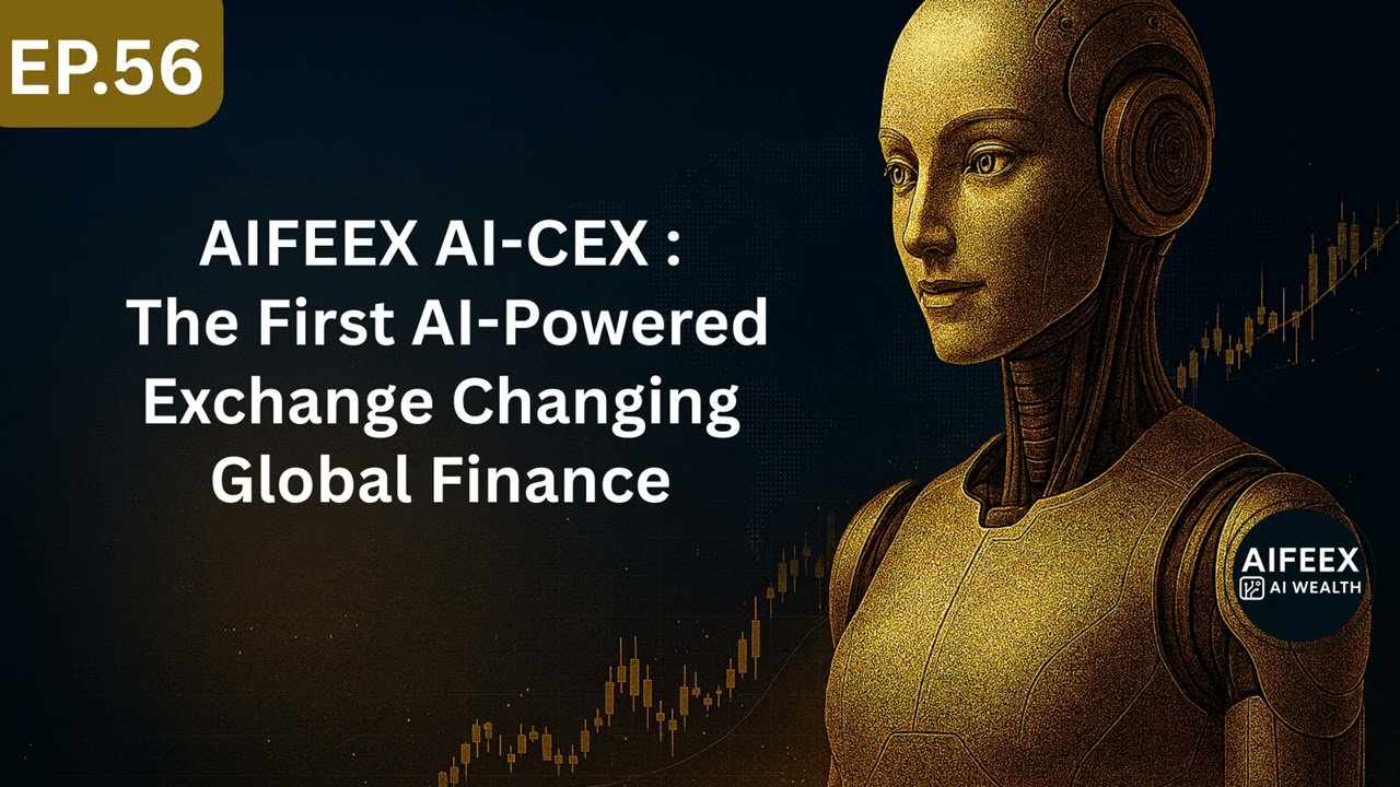 Ep56 : AIFEEX AI-CEX : The First AI-Powered Exchange Changing Global Finance