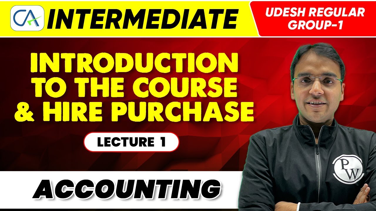 Accounting | Introduction to the Course & Hire Purchase | CA Intermediate (Udesh Regular Group-1)