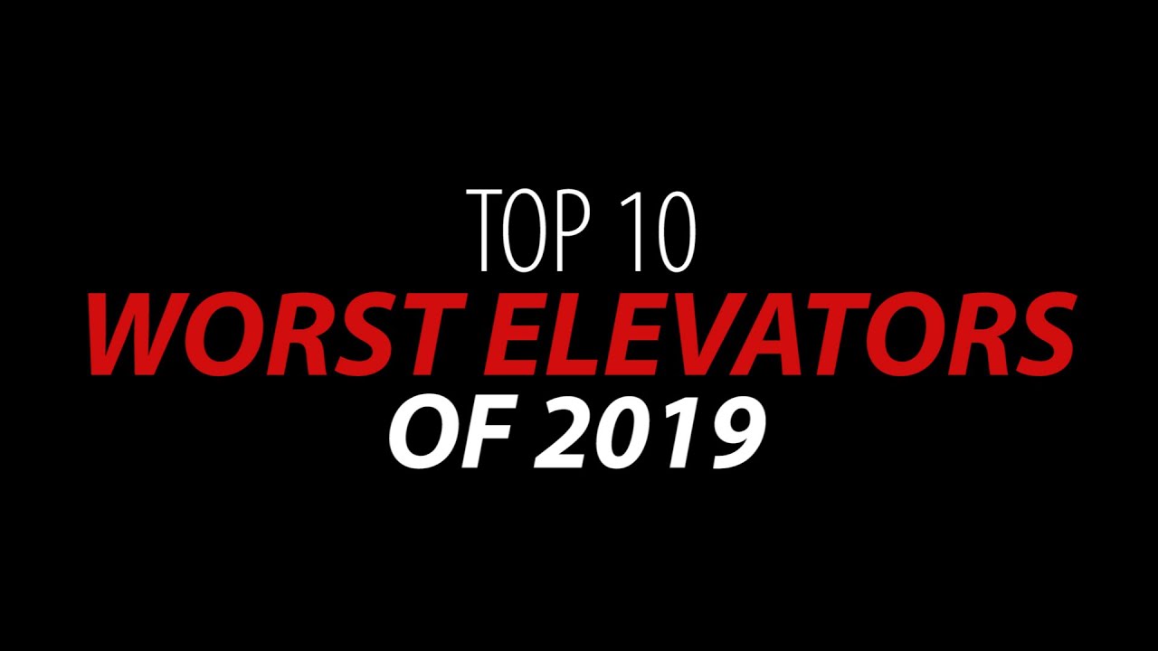 Top 10 WORST Elevators of 2019!