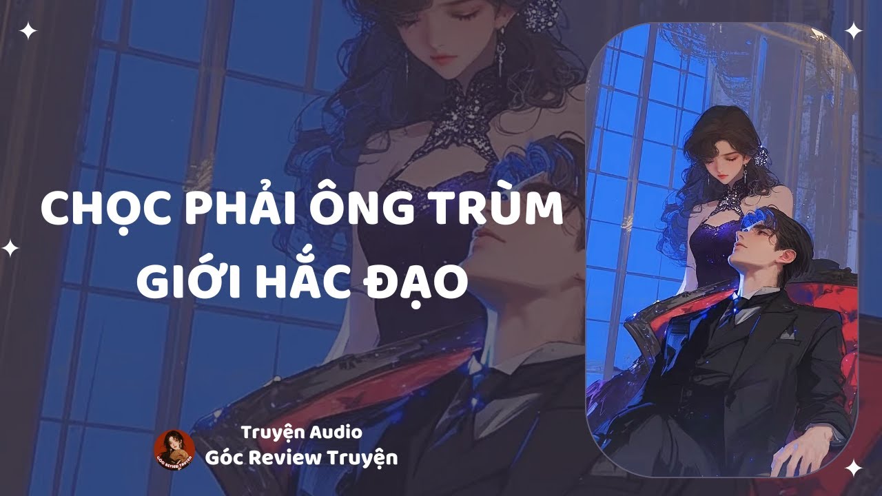 REVIEW TRUYỆN||CHỌC PHẢI &Ocirc;NG TR&Ugrave;M GIỚI HẮC ĐẠO|| G&Oacute;C REVIEW TRUYỆN
