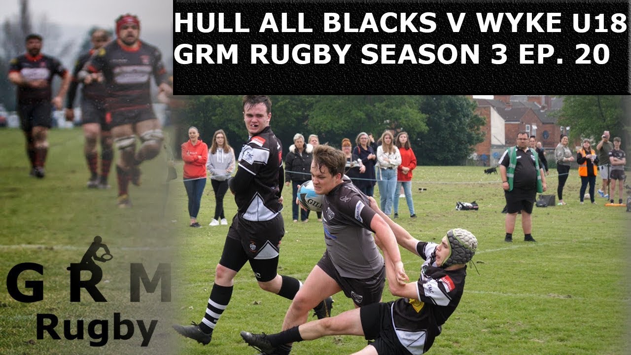 HULL ALL BLACKS V WYKE ARLFC U18 | GRM RUGBY | SEASON 3 EPISODE 20