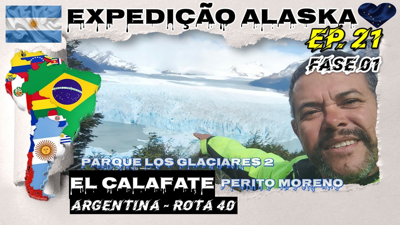 Ep. 21 -  Expedição Alaska /  ✓ El Calafate ✓ Parque Los Glaciares 2 - Geleira Perito Moreno 