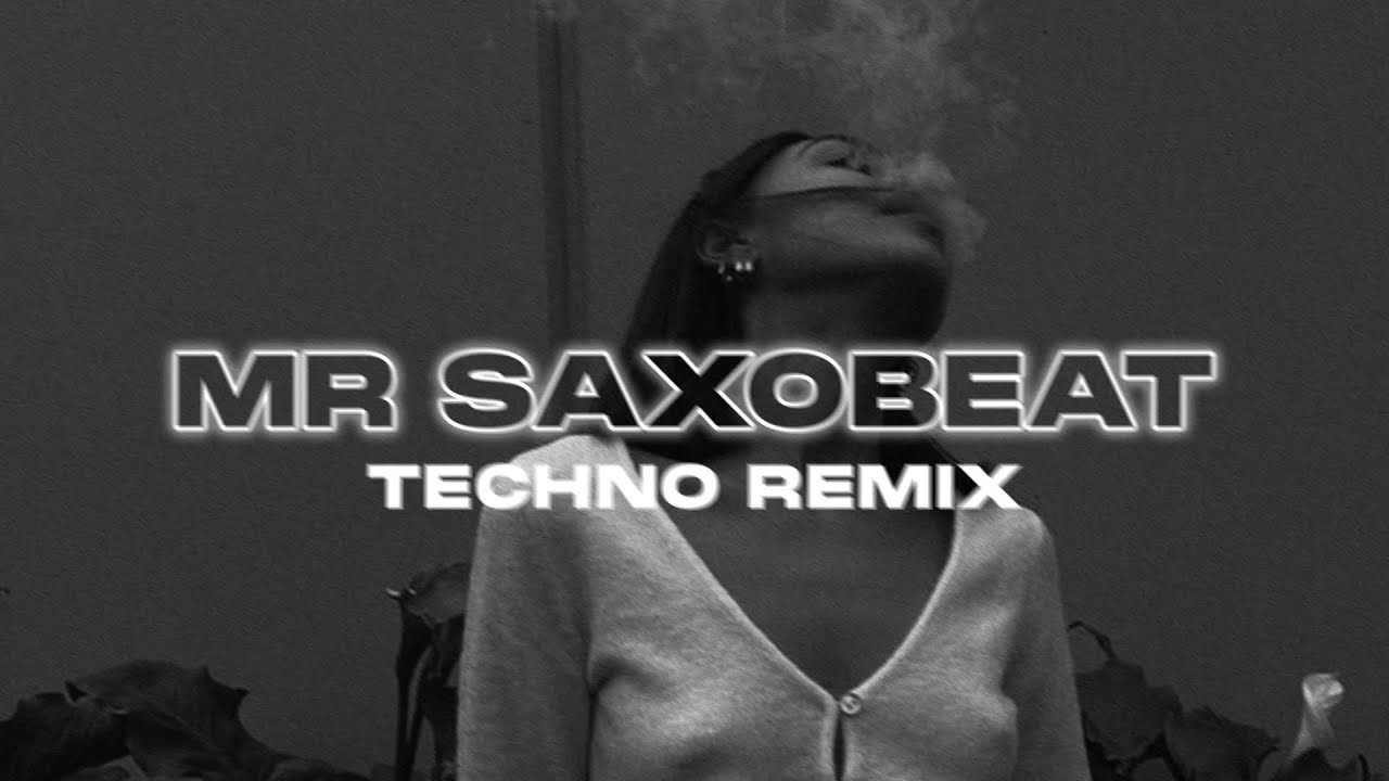 MR SAXOBEAT (TECHNO REMIX)