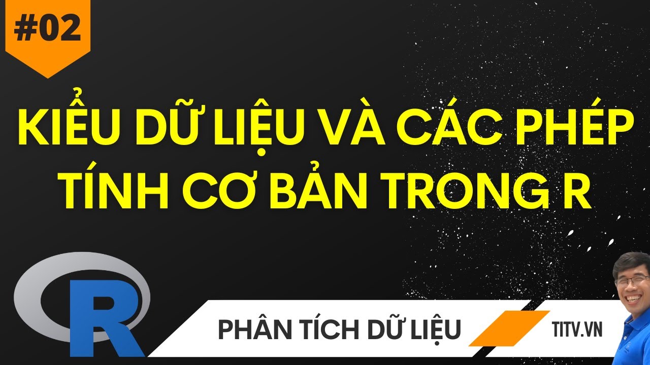 02. Lập trình R - Kiểu dữ liệu và các phép tính cơ bản trong R