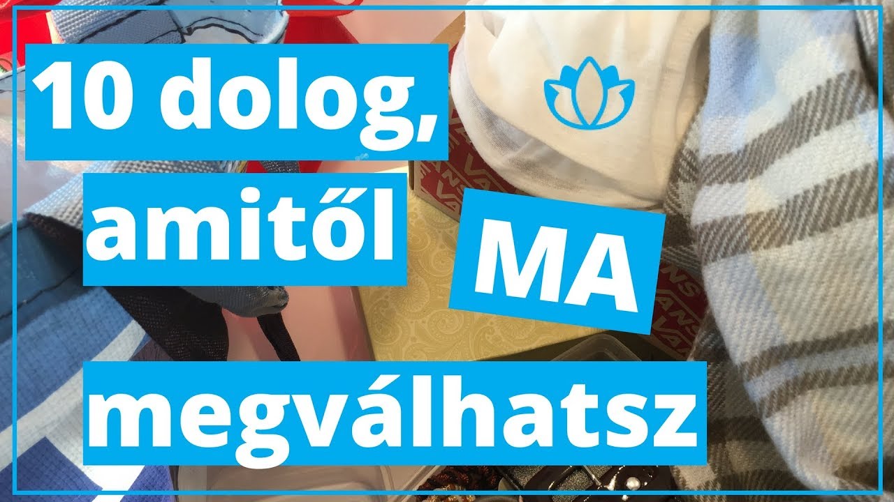 10 dolog, amitől MA megválhatsz | minimalizmus