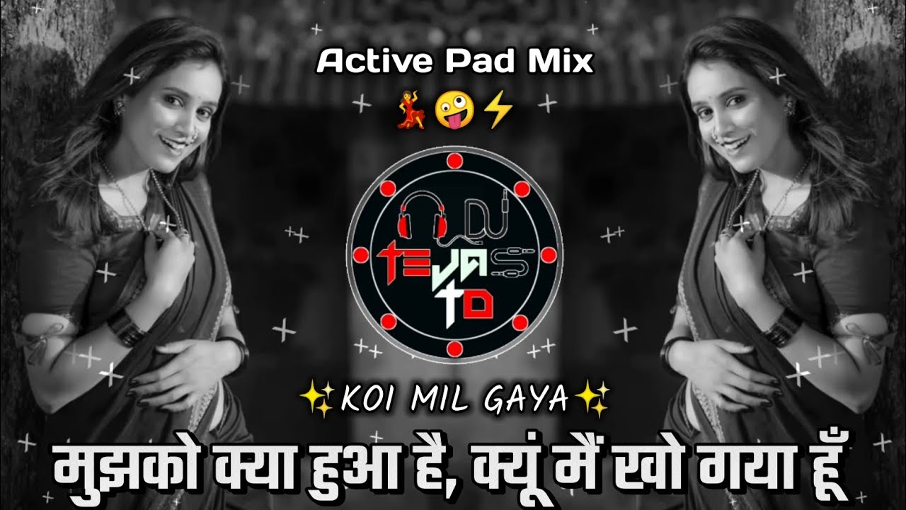 Koi Mil Gaya Dj Song - मुझको क्या हुआ है, क्यू में खो गया हूँ || Active Pad Mix || DJ Tejas TD