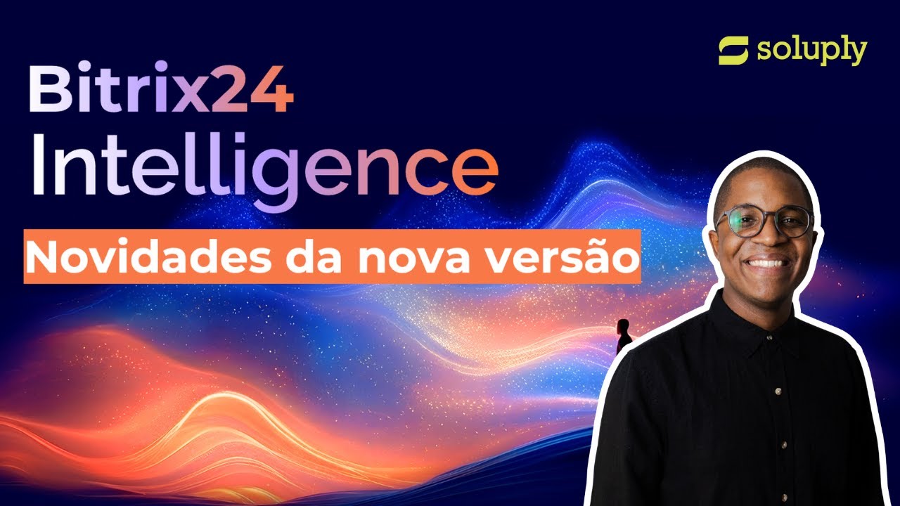 NOVA VERSÃO BITRIX24 INTELLIGENCE | NOVIDADES E DICAS | SOLUPLY