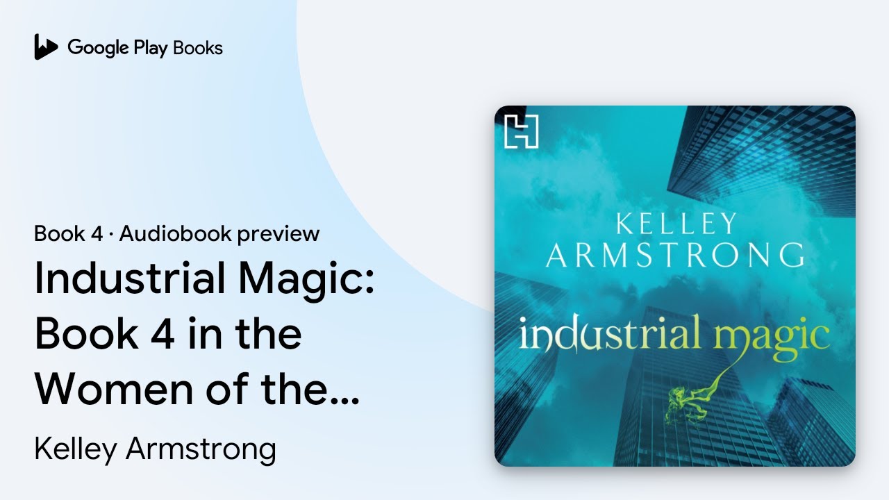Industrial Magic: Book 4 in the Women of the&hellip; by Kelley Armstrong &middot; Audiobook preview