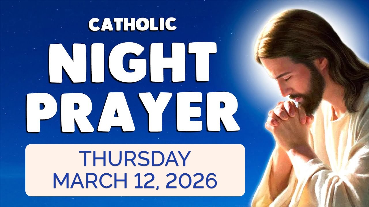 🙏 Catholic NIGHT PRAYER TONIGHT 🙏 Thursday March 12, 2026 Prayers